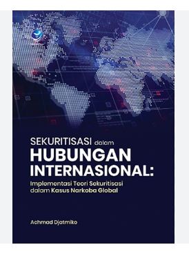 Sekuritisasi Dalam Hubungan Internasional;Implementasi Teori Sekuritisasi Dalam Kasus Narkoba Global