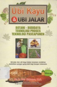 Ubi Kayu dan Ubi Jalar : Botani - Budidaya Teknologi Proses Teknologi Pascapanen