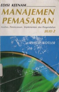 Manajemen Pemasaran Analisis, Perencanaan, Implementasi, dan Pengendalian Jilid 2