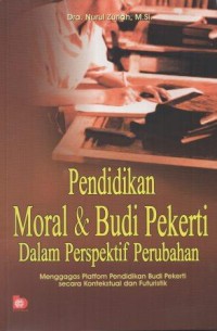 Pendidikan Moral dan Budi Pekerti Dalam Perspektif Perubahan : Menggagas Platfom Pendidikan Budi Pekerti Secara Kontekstual dan Futuristik