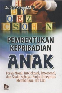 Pembentukan Kepribadian Anak: Pesan Moral, Intelektual, Emosional, dan Sosial Sebagai Wujud Integritas Membangun Jati Diri