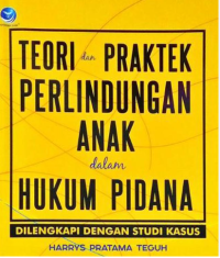 Teori Dan Praktek Perlindungan Anak Dalam Hukum Pidana