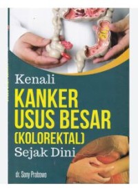 Kenali Kanker Usus Besar Kolorektal Sejak Dini