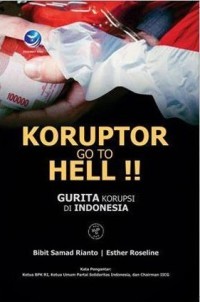 Koruptor Go To Hell  Gurita Korupsi Di Indonesia