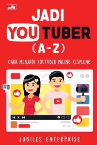 Jadi You Tuber (A-Z)  Cara menjadi YouTuber Paling Cespleng