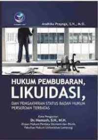 Hukum Pembubaran ,Likuidasi,dan Pengakhiran Status Badan Hukum Perseroan Terbatas