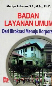 Badan Layanan Umum Dari Birokrasi Menuju Korporasi