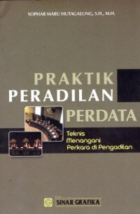 Praktik Peradilan Perdata: Teknis Menangani Perkara Di Pengadilan