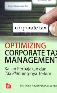 Optimizing Corporate Tax Management Kajian Perpajakan dan Tax Planning-nya Terkini