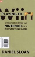 Playing To Wiin Kebangkitan Terbesar Nintendo Dan Industri Video Game