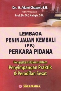 Lembaga Peninjauan Kembali (PK) Perkara Penegakan Hukum Dalam Penyimpangan Praktik & Peradilan Sesat