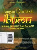 Jangan Durhakai Ibumu Supaya Selamat Dan Bahagia Dunia Akhirat