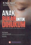 Anak Bukan Untuk di Hukum Catatan Pembahasan UU Sistem Peradilan Pidana Anak (UU-SPPA)