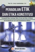 Peradilan Etik dan Etika Konstitusi Perspektif Baru Tentang 'Rule of and Rule of Ethics' & Constitutional Law and Constitutional Ethics'