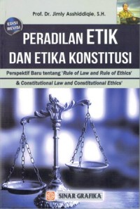 Image of Peradilan Etik dan Etika Konstitusi Perspektif Baru Tentang 'Rule of and Rule of Ethics' & Constitutional Law and Constitutional Ethics'