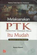 Melaksankan PTK Penelitian Tindakan Kelas Itu Mudah Classroom Action Research