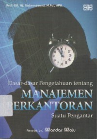 Dasar-Dasar Pengetahiuan Tentang Manajemen Perkantoran Suatu Pengantar