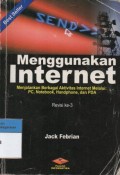 Menggunakan Internet: Menjalankan berbagai aktivitas internet melalui: PC, notebook, Handphone, dan PDA