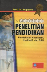 Metode Penelitian Pendidikan: Pendekatan Kuantitatif ,Kualitatif,dan R&D
