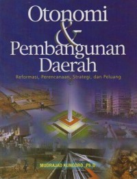 Image of Otonomi dan Pembangunan Daerah: Reformasi, Perencanaan, Strategi, dan Peluang