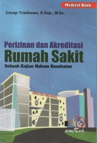 Image of Perizinan dan Akreditasi Rumah Sakit Sebuah Kajian Hukum Kesehatan