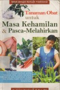 Tanaman Obat Untuk Masa Kehamilan dan Pasca- Melahirkan