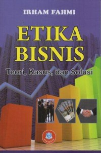 Etika Bisnis Teori, Kasus, dan Solusi