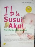 Ibu,Susui Aku! Bayi Sehat Dan Cerdas Dengan Asi