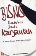 Bisnis Sambil Jadi Karyawan: 6 Jurus Menuju Bisnis yang Sukses