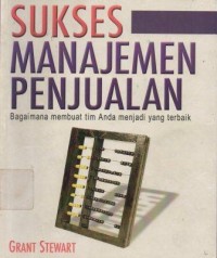 Sukses Manajemen Penjualan : Bagaimana Membuat Tim Anda Menjadi yang Terbaik