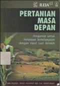 Pertanian Masa Depan : Pengantar Untuk Pertanian Berkelanjutan Dengan Input Luar Rendah