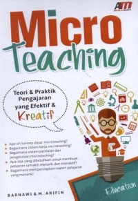 Micro Teaching : Teori & Praktik Pengajaran yang Efektif & Kreatif