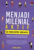 Menjadi Milenial Aktif Di Industri Kreatif : Ragam Kerja dan Karya Anak Muda yang Membuatmu Berjaya hingga Mendunia