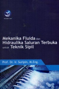 Mekanika Fluida dan Hidraulika Saluran Terbuka untuk Teknik Sipil