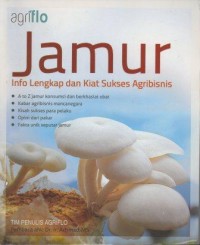 Jamur : Info Lengkap dan Kiat Sukses Agribisnis