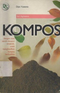 Kompos : dengan cara aerob maupun anaerob, untuk menghasilkan kompos berkualitas