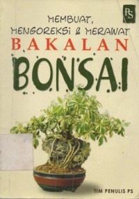 Membuat, Mengoreksi, dan Merawat Bakalan Bonsai