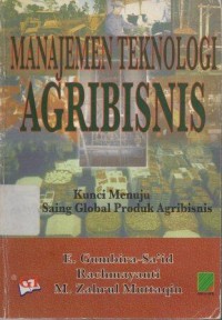 Manajemen Teknologi Agribisnis : Kunci Menuju Daya Saing Global Produk Agribisnis