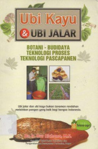 Image of Ubi Kayu dan Ubi Jalar : Botani - Budidaya Teknologi Proses Teknologi Pascapanen