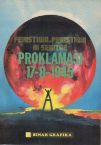 Image of Peristiwa-Peristiwa Di Sekitar Proklamasi 17-8-1945