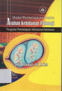 Image of Modul Pembelajaran Praktis Asuhan Kebidanan Patologi: Pengantar Pembelajaran Mahasiswa Kebidanan