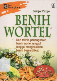 Image of Benih Wortel : Dari Teknis Penangkaran Benih Wortel Unggul HIngga Menghasilkan Benih Bersertifikat