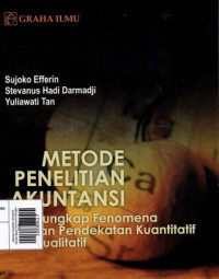 Image of Metode Penelitian Akuntansi Mengungkap Fenomena Dengan Pendekatan Kuantitatif Dan Kualitatif