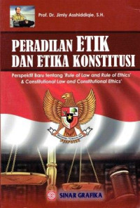 Image of Peradilan Etik Dan Etika Konstitusi Perspektif Baru Tentan 'Rule of Law and Rule of Ethics' & Constitutional Law and Constitutional Ethics'