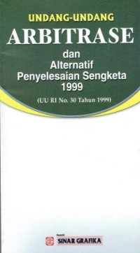 Image of Undang-Undang Arbitrase dan Alterbatif Penyelesaian Sengketa 1999 (UU RI No. 30 Tahun 1999)
