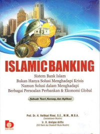 Image of Islamic Banking Sistem Bank Islam Bukan Hanya Solusi Menghadapi Krisis Namun Solusi Dalam Menghadapi Berbagai Persoalan Perbankan & Ekonomi Global Sebuah Teori, Konsep, dan Aplikasi