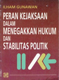 Image of Peran Kejaksaan Dalam Menegakkan Hukum Dan Stabilitas Politik