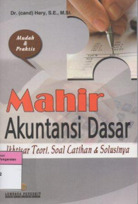 Image of Mahir Akuntansi Dasar Ikhtisar Teori, Soal Latihan dan Solusinya
