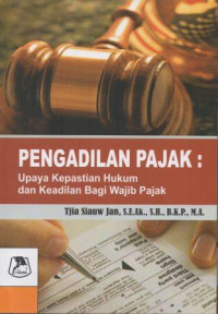 Image of Pengadilan Pajak: Upaya Kepastian Hukum dan Keadilan Bagi Wajib Pajak