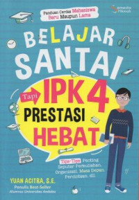 Image of Belajar Santai Tapi Ipk 4 Prestasi Hebat